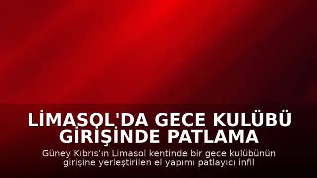 Limasol'da Gece Kulübü Girişinde Patlama Meydana Geldi