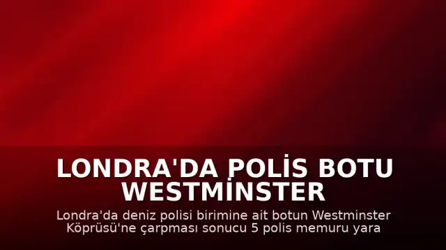 Londra'da Polis Botu Westminster Köprüsü'ne Çarptı: 5 Yaralı