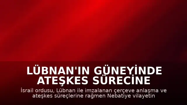 Lübnan'ın Güneyinde Ateşkes Sürecine Rağmen İsrail Hava Saldırıları Düzenledi