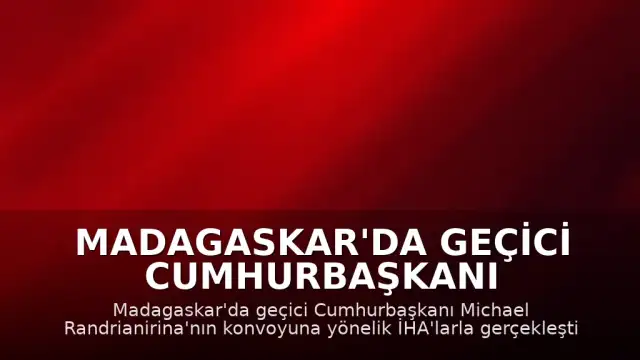 Madagaskar'da Geçici Cumhurbaşkanı Randrianirina'ya Yönelik İHA Destekli Suikast Girişimi Engellendi