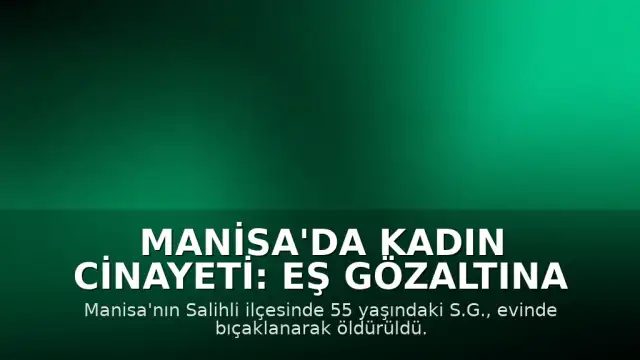 Manisa'da Kadın Cinayeti: Eş Gözaltına Alındı