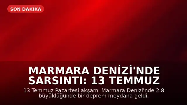 Marmara Denizi'nde Sarsıntı: 13 Temmuz Pazartesi İstanbul ve Tekirdağ'da Hissedildi