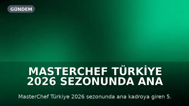 MasterChef Türkiye 2026 Sezonunda Ana Kadroya 5. Yarışmacı Enes Oldu