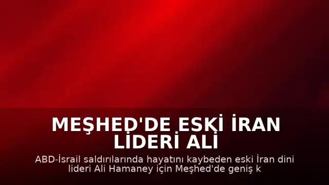 Meşhed'de Eski İran Lideri Ali Hamaney İçin Cenaze Töreni Düzenlendi