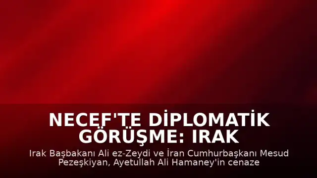 Necef'te Diplomatik Görüşme: Irak Başbakanı Zeydi ve İran Cumhurbaşkanı Pezeşkiyan Bir Araya Geldi