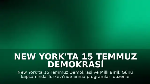 New York'ta 15 Temmuz Demokrasi ve Milli Birlik Günü Etkinlikleri Düzenlendi
