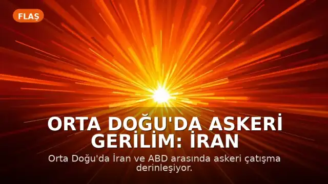 Orta Doğu'da Askeri Gerilim: İran ve ABD Arasında Karşılıklı Misillemeler