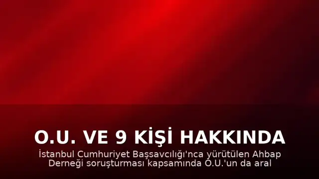 O.U. ve 9 Kişi Hakkında Tutuklama Kararı