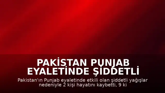 Pakistan Punjab Eyaletinde Şiddetli Yağışlar Can ve Mal Kaybına Yol Açtı