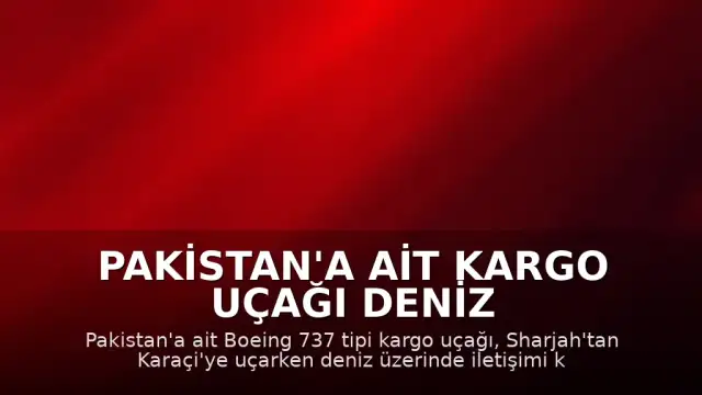 Pakistan'a ait kargo uçağı deniz üzerinde kayboldu: 5 mürettebatın akıbeti bilinmiyor