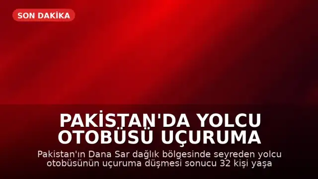 Pakistan'da Yolcu Otobüsü Uçuruma Düştü: En Az 32 Ölü