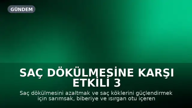 Saç dökülmesine karşı etkili 3 doğal yöntem