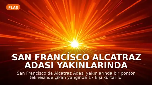 San Francisco Alcatraz Adası Yakınlarında Tekne Yangını: 17 Kişi Kurtarıldı, 1 Kişi Kayıp