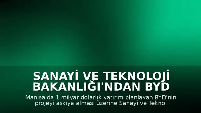 Sanayi ve Teknoloji Bakanlığı'ndan BYD Yatırımına İlişkin Kritik Uyarı: Teşvikler Geri Alınabilir