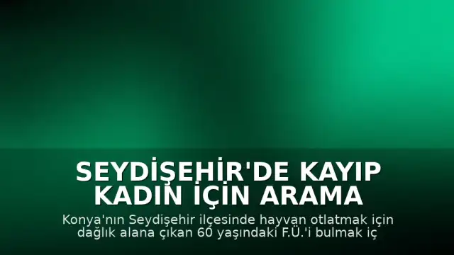Seydişehir'de Kayıp Kadın İçin Arama Faaliyetleri Başlatıldı