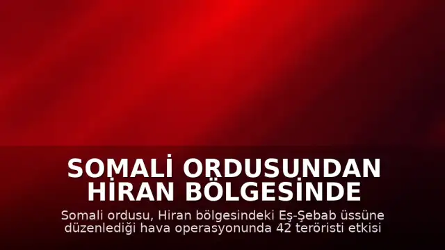 Somali Ordusundan Hiran Bölgesinde Eş-Şebab'a Yönelik Hava Operasyonu