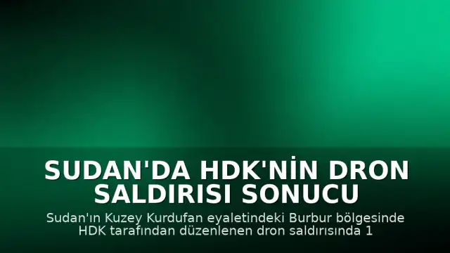 Sudan'da HDK'nin dron saldırısı sonucu 15 sivil yaşamını yitirdi
