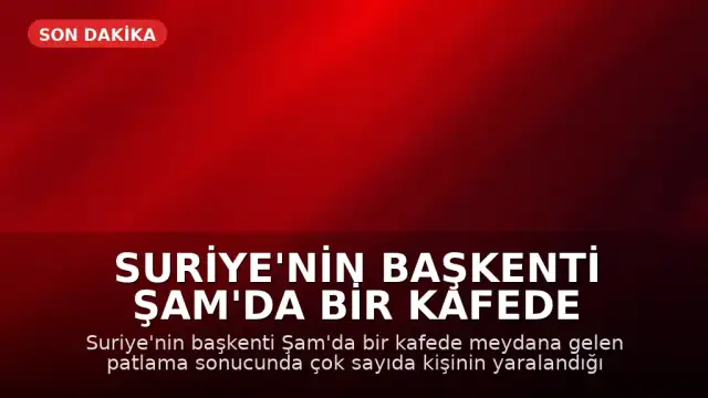 Suriye'nin Başkenti Şam'da Bir Kafede Patlama Meydana Geldi