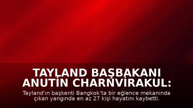 Tayland Başbakanı Anutin Charnvirakul: "En az 27 kişi hayatını kaybetti"