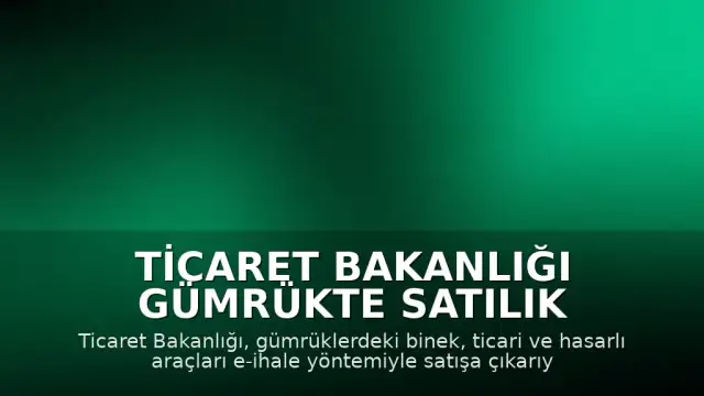 Ticaret Bakanlığı Gümrükte Satılık Araçları E-İhale İle Satışa Sunuyor