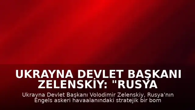 Ukrayna Devlet Başkanı Zelenskiy: "Rusya topraklarındaki stratejik hedefleri hedef alıyoruz"