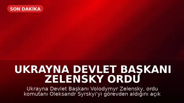 Ukrayna Devlet Başkanı Zelensky Ordu Komutanını Görevden Aldı