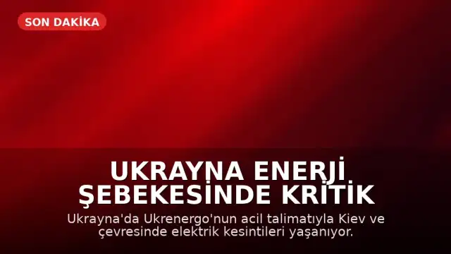 Ukrayna Enerji Şebekesinde Kritik Durum: Kiev ve Çevresinde Elektrik Kesintileri Yaşanıyor