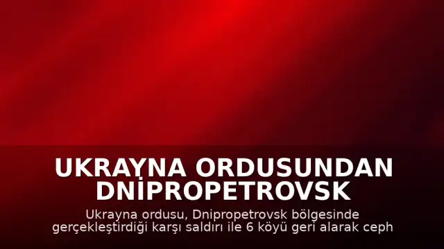 Ukrayna Ordusundan Dnipropetrovsk Bölgesinde Stratejik İlerleme: 6 Köyün Kontrolü Sağlandı