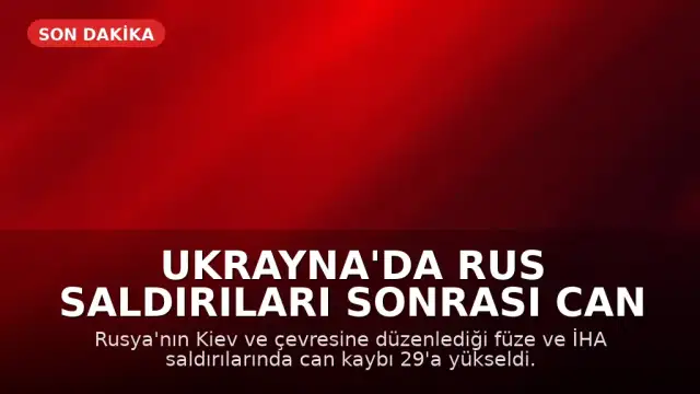 Ukrayna'da Rus Saldırıları Sonrası Can Kaybı 29'a Çıktı