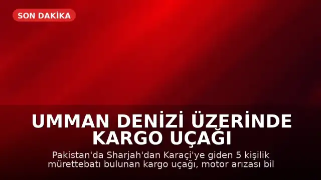Umman Denizi Üzerinde Kargo Uçağı Kayboldu: 5 Kişilik Mürettebat Aranıyor