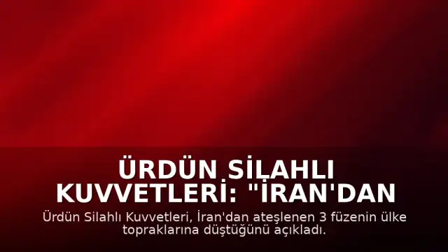 Ürdün Silahlı Kuvvetleri: "İran'dan ateşlenen 3 füze ülke topraklarına düştü"