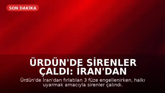 Ürdün'de Sirenler Çaldı: İran'dan Fırlatılan 3 Füze Engellendi