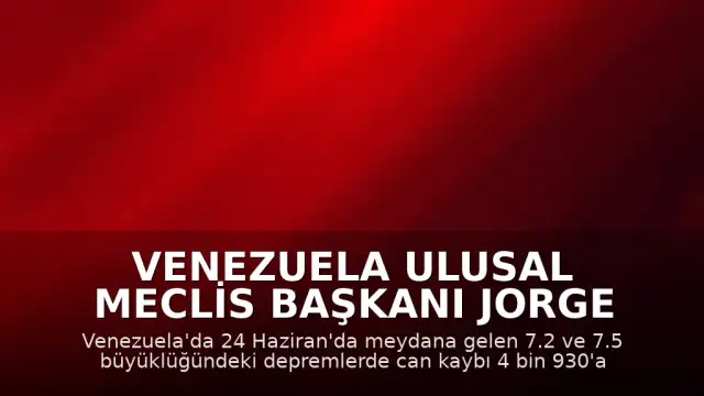 Venezuela Ulusal Meclis Başkanı Jorge Rodriguez: "Can kaybı 4 bin 930'a yükseldi"