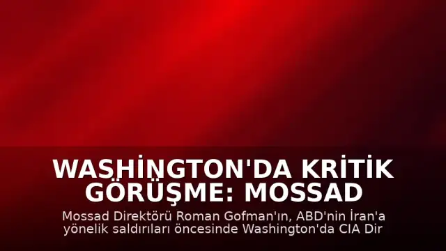 Washington'da Kritik Görüşme: Mossad Direktörü Roman Gofman ABD Ziyaretinde