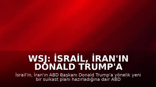 WSJ: İsrail, İran'ın Donald Trump'a yönelik suikast planına dair ABD ile istihbarat paylaştı