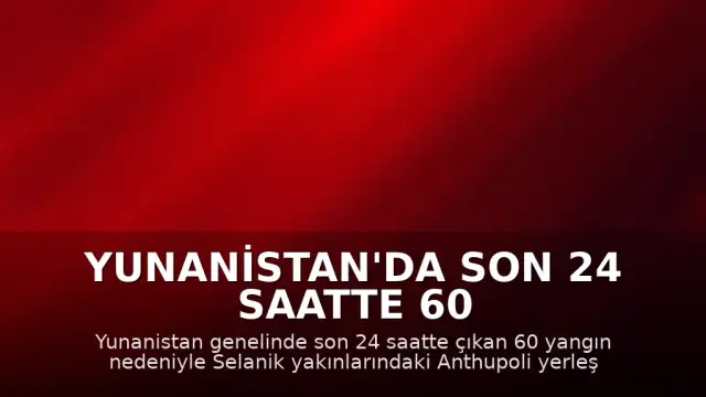 Yunanistan'da Son 24 Saatte 60 Farklı Noktada Yangın Meydana Geldi