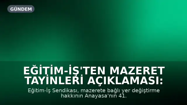 Eğitim-İş'ten Mazeret Tayinleri Açıklaması: Anayasal Hak Vurgusu