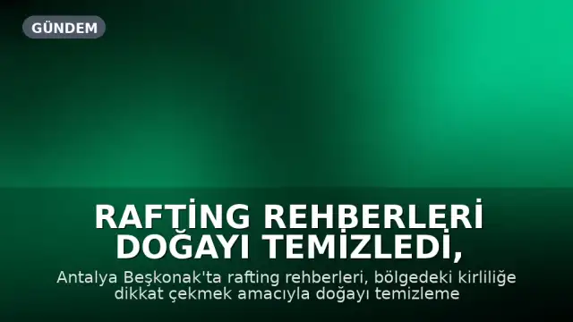 Rafting Rehberleri Doğayı Temizledi, Çevrecilikleri Takdir Topladı