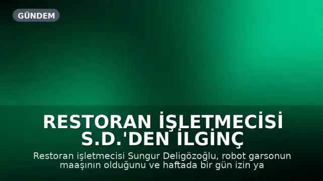 Restoran İşletmecisi S.D.'den İlginç Açıklama: 'Robot Garson Maaş İstiyor'