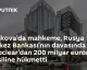 Moskova Mahkemesi, Euroclear'dan 200 Milyar Euro Tahsiline Karar Verdi