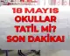 18 Mayıs Pazartesi Okullar Tatil mi? MEB Açıklaması