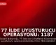 77 İlde Uyuşturucu Operasyonu: 1187 Kişi Tutuklandı