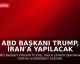 ABD Başkanı Trump, İran'a Yapılacak Saldırıyı Erteledi