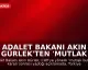 Adalet Bakanı Akın Gürlek'ten 'Mutlak Butlan' Kararı Sonrası Açıklama