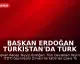 Başkan Erdoğan Türkistan'da Türk Devletleri Teşkilatı Zirvesi'ne Katılıyor