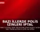 Bazı İllerde Polis İzinleri İptal Edildi
