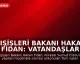 Dışişleri Bakanı Hakan Fidan: Vatandaşlar Türkiye'ye özel uçak seferleriyle getirilecek
