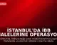 İstanbul'da İBB İhalelerine Operasyon: 12 Gözaltı