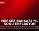 Merkez Bankası Yıl Sonu Enflasyon Tahminini Yükseltti