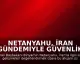 Netanyahu, İran Gündemiyle Güvenlik İstişare Toplantısı Yapacak
